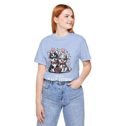 FPD - Unisex T-shirt - If We Have Each Other Tee – Love & Connection Statement Shirt