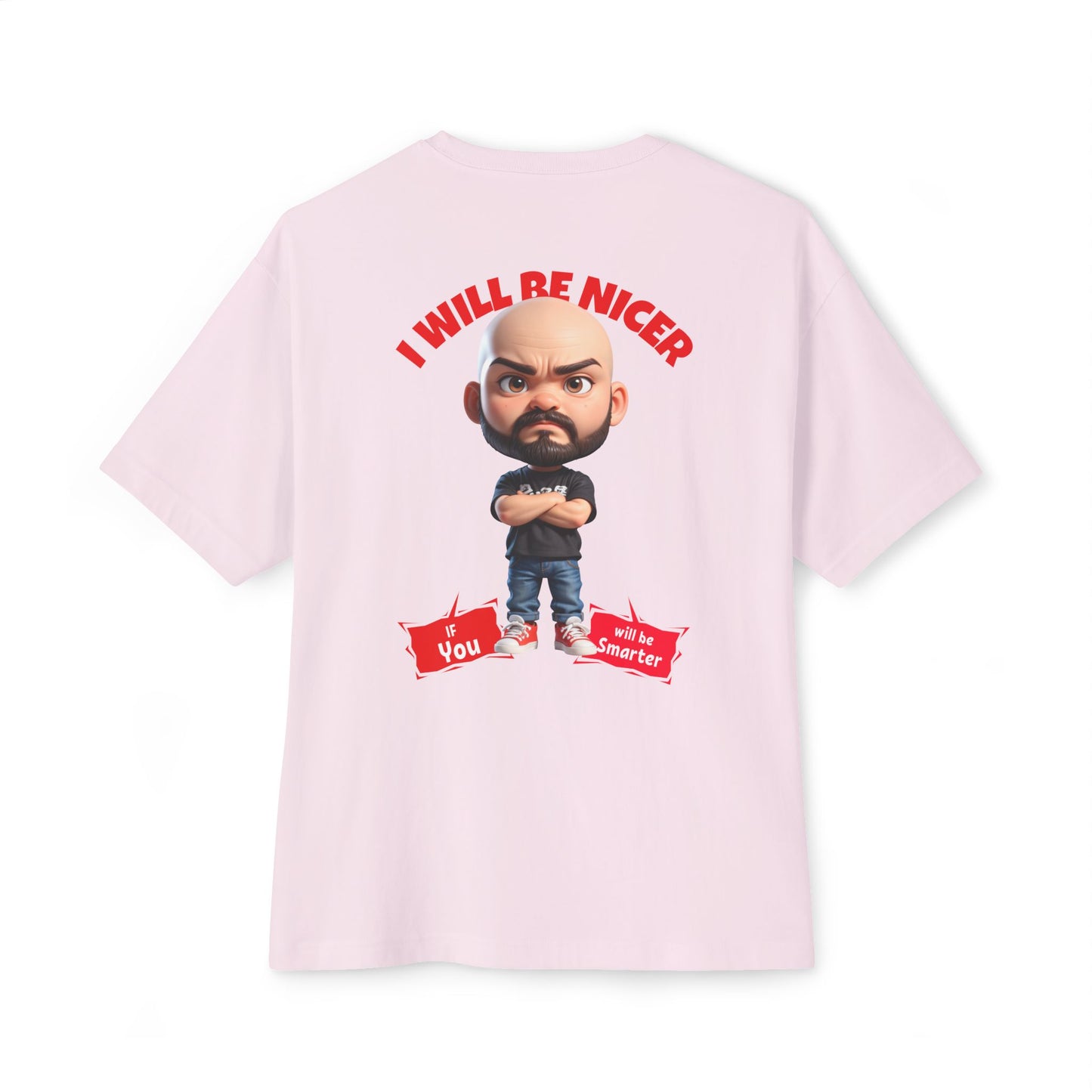 Oversized Funny Streetwear Tee – “I Will Be Nicer If You’ll Be Smarter” - BPD