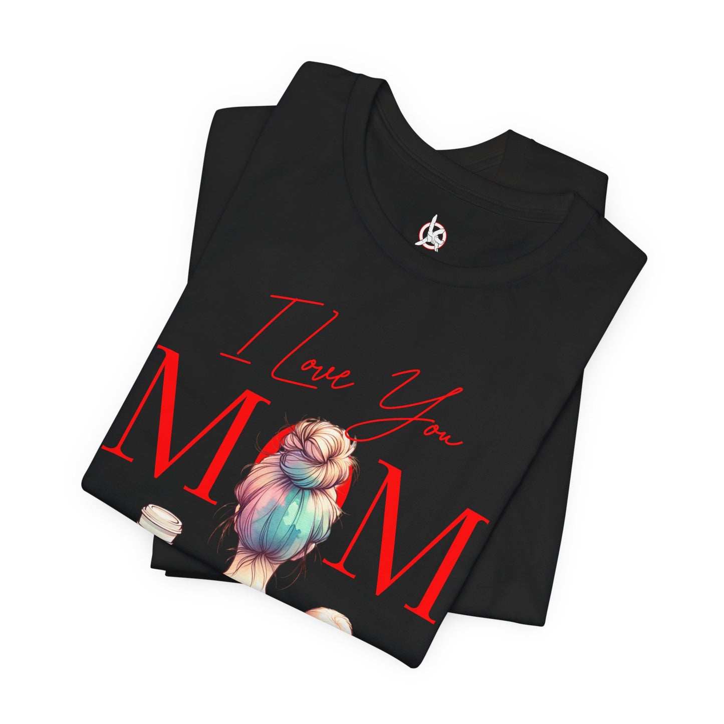I Love You Mom T-Shirt – Everyday Mother’s Day Gift for Mom