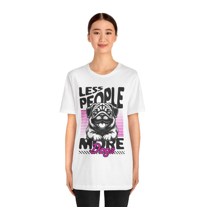 Less People More Dogs Unisex T-Shirt – Funny Dog Lover Tee - FBP
