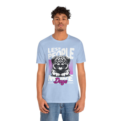Less People More Dogs Unisex T-Shirt – Funny Dog Lover Tee - FBP