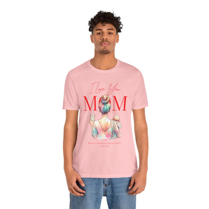 I Love You Mom T-Shirt – Everyday Mother’s Day Gift for Mom