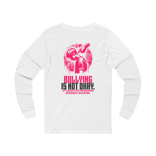 Bullying is NOT okay - Unisex Long Sleeve T-Shirt