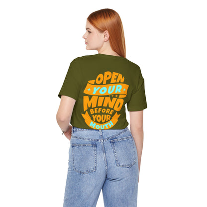 F&BPD - Unisex T-shirt - Open Your Mind Tee – Think Before You Speak Statement Shirt