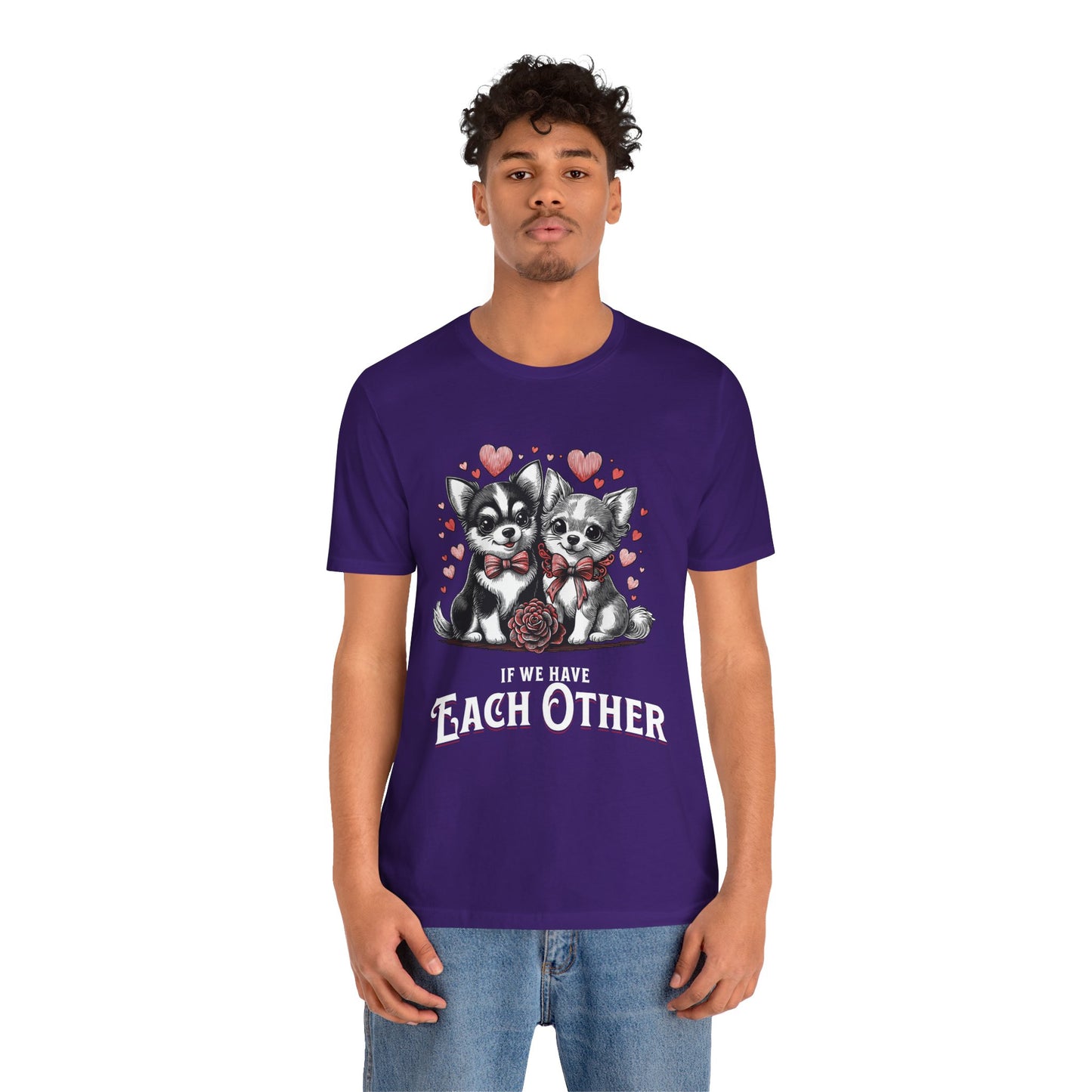 FPD - Unisex T-shirt - If We Have Each Other Tee – Love & Connection Statement Shirt