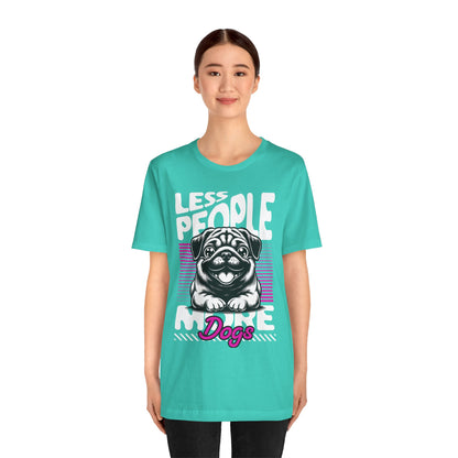 Less People More Dogs Unisex T-Shirt – Funny Dog Lover Tee - FBP