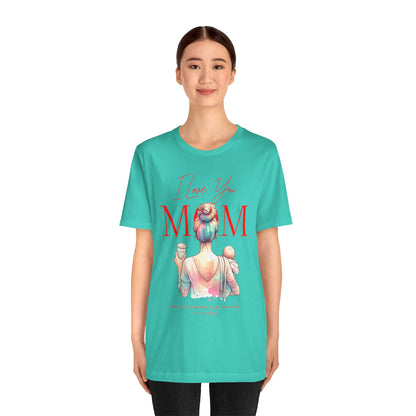 I Love You Mom T-Shirt – Everyday Mother’s Day Gift for Mom