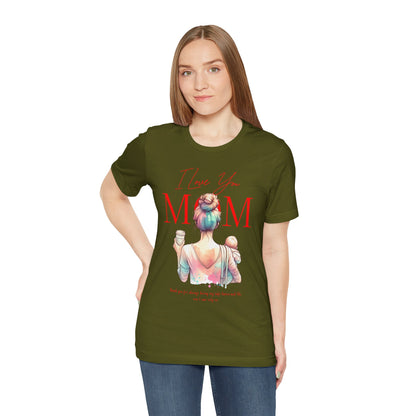 I Love You Mom T-Shirt – Everyday Mother’s Day Gift for Mom