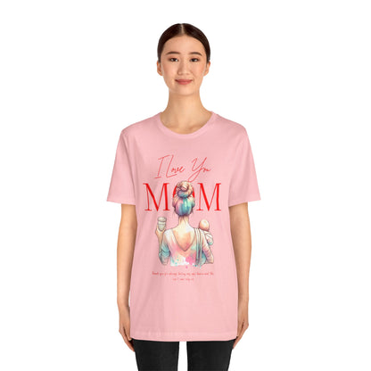 I Love You Mom T-Shirt – Everyday Mother’s Day Gift for Mom