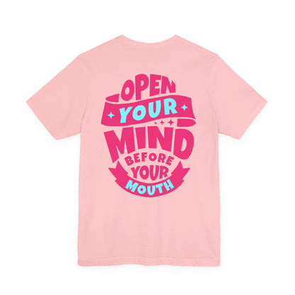 F&BPD - Unisex T-shirt - Open Your Mind Tee – Think Before You Speak Statement Shirt
