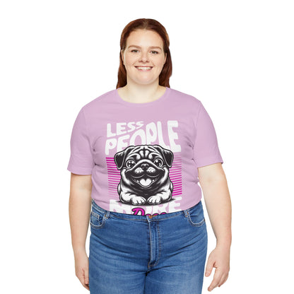 Less People More Dogs Unisex T-Shirt – Funny Dog Lover Tee - FBP