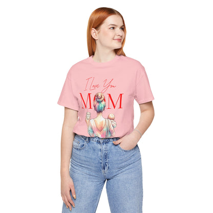 I Love You Mom T-Shirt – Everyday Mother’s Day Gift for Mom