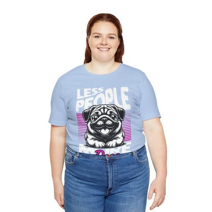 Less People More Dogs Unisex T-Shirt – Funny Dog Lover Tee - FBP
