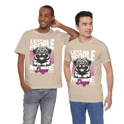 Less People More Dogs Unisex T-Shirt – Funny Dog Lover Tee - FBP
