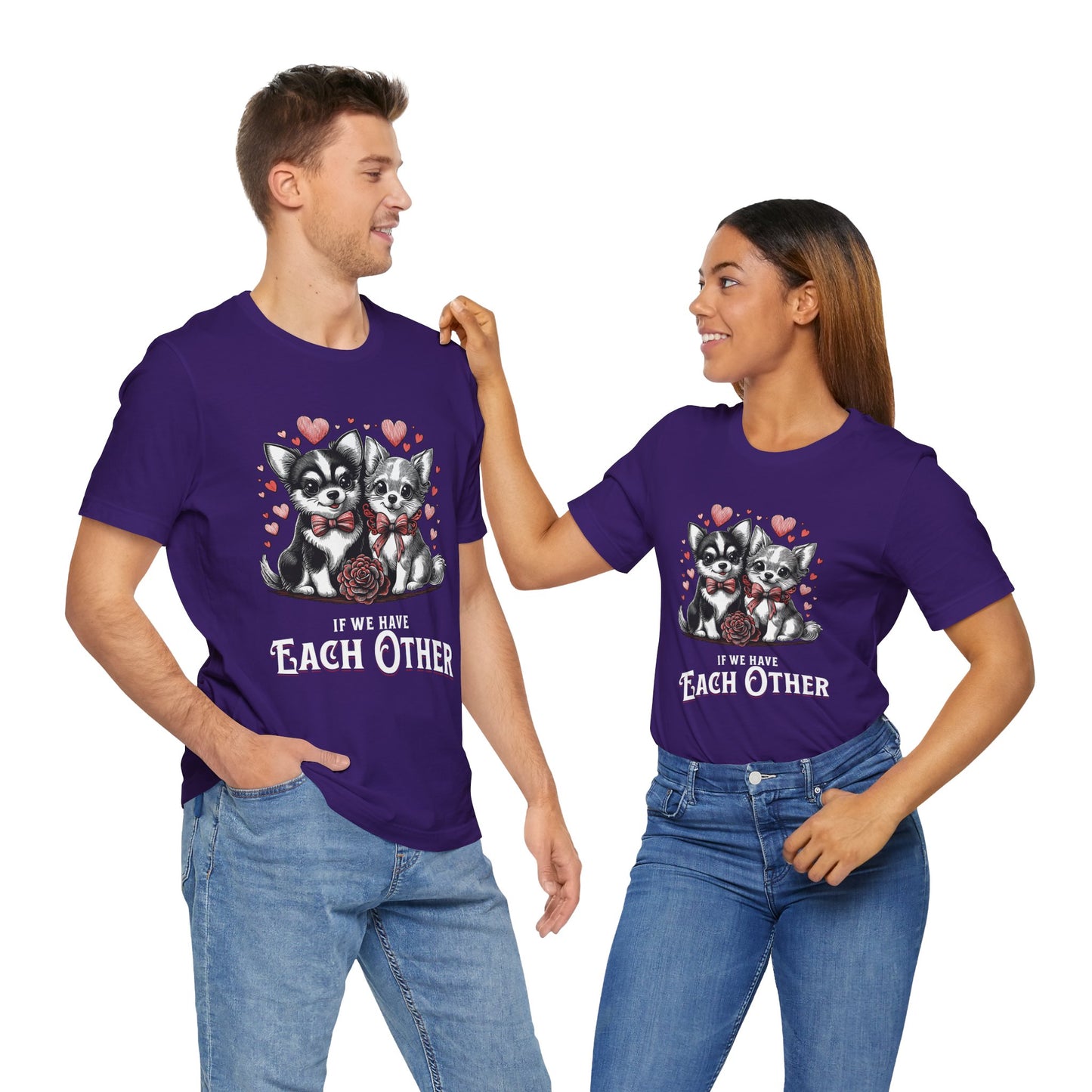 FPD - Unisex T-shirt - If We Have Each Other Tee – Love & Connection Statement Shirt