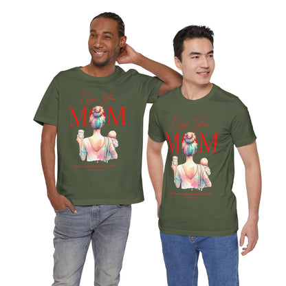 I Love You Mom T-Shirt – Everyday Mother’s Day Gift for Mom
