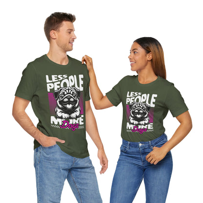 Less People More Dogs Unisex T-Shirt – Funny Dog Lover Tee - FBP
