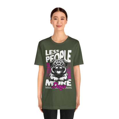 Less People More Dogs Unisex T-Shirt – Funny Dog Lover Tee - FBP