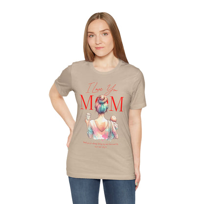 I Love You Mom T-Shirt – Everyday Mother’s Day Gift for Mom