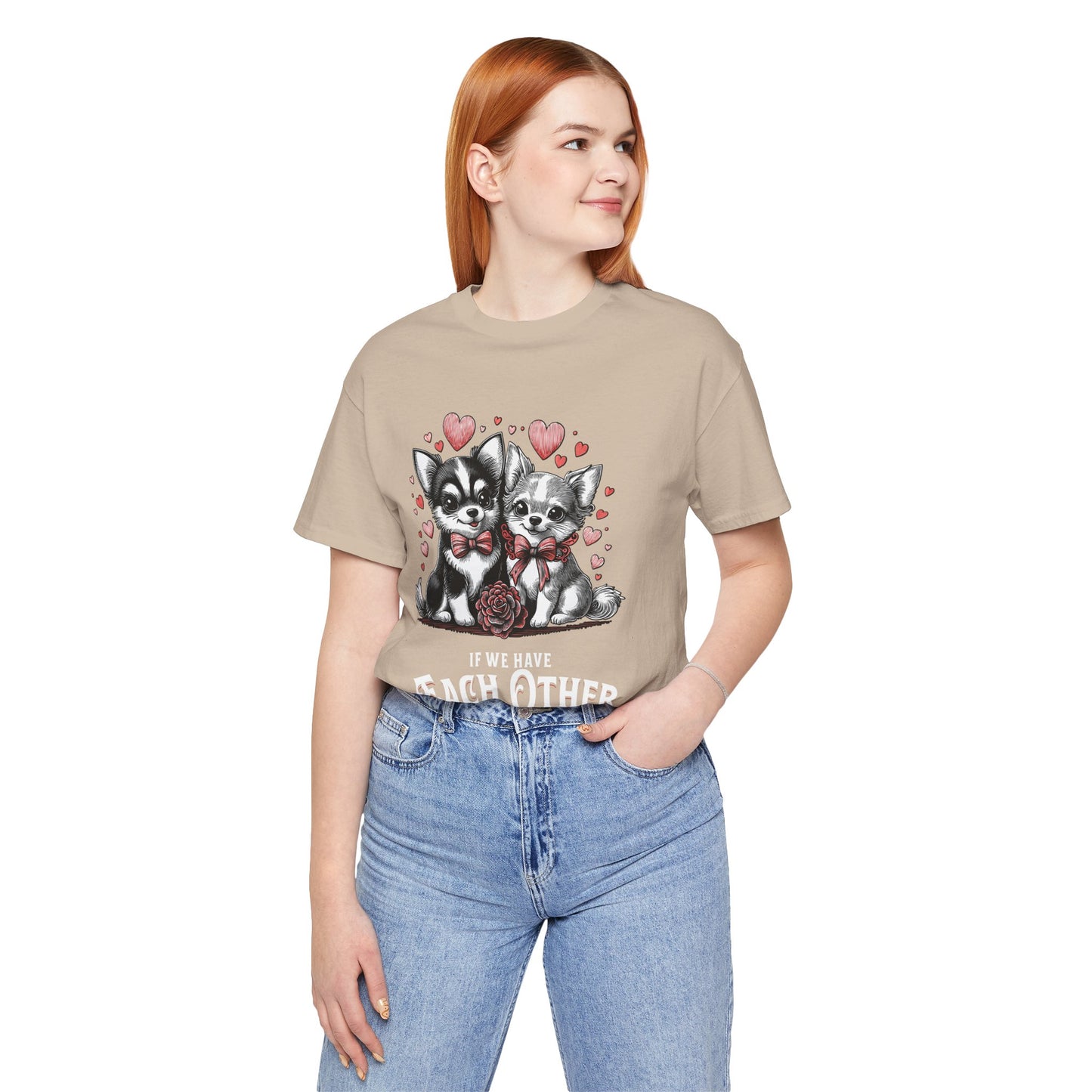 FPD - Unisex T-shirt - If We Have Each Other Tee – Love & Connection Statement Shirt