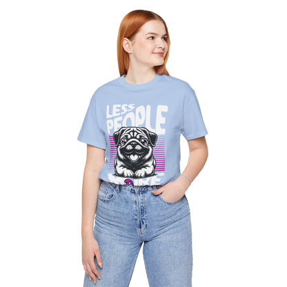Less People More Dogs Unisex T-Shirt – Funny Dog Lover Tee - FBP