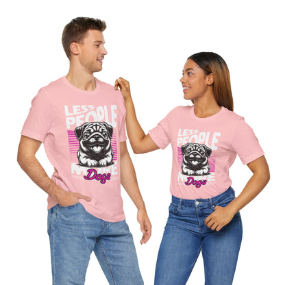 Less People More Dogs Unisex T-Shirt – Funny Dog Lover Tee - FBP