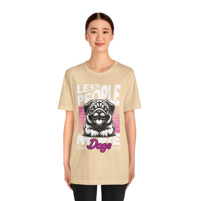 Less People More Dogs Unisex T-Shirt – Funny Dog Lover Tee - FBP