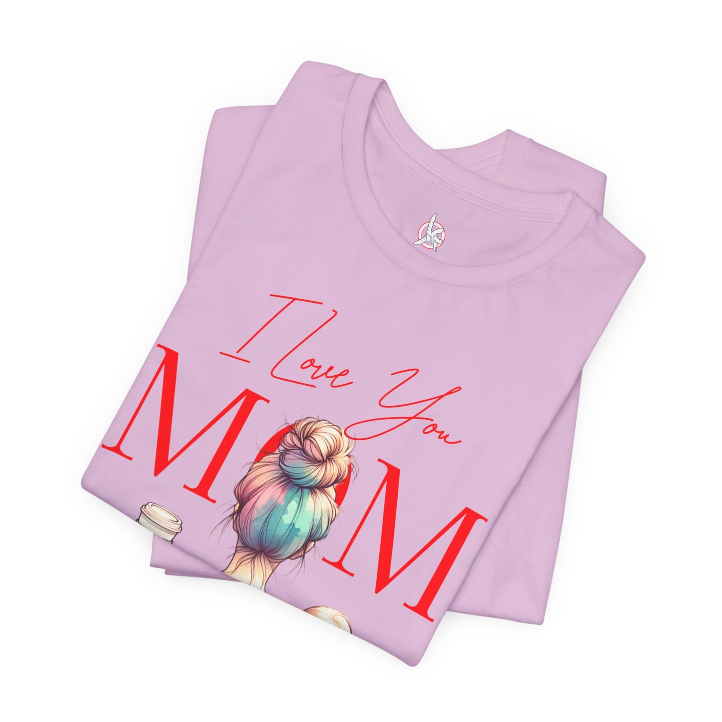 I Love You Mom T-Shirt – Everyday Mother’s Day Gift for Mom