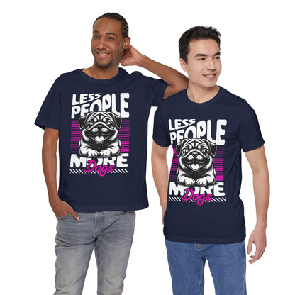 Less People More Dogs Unisex T-Shirt – Funny Dog Lover Tee - FBP