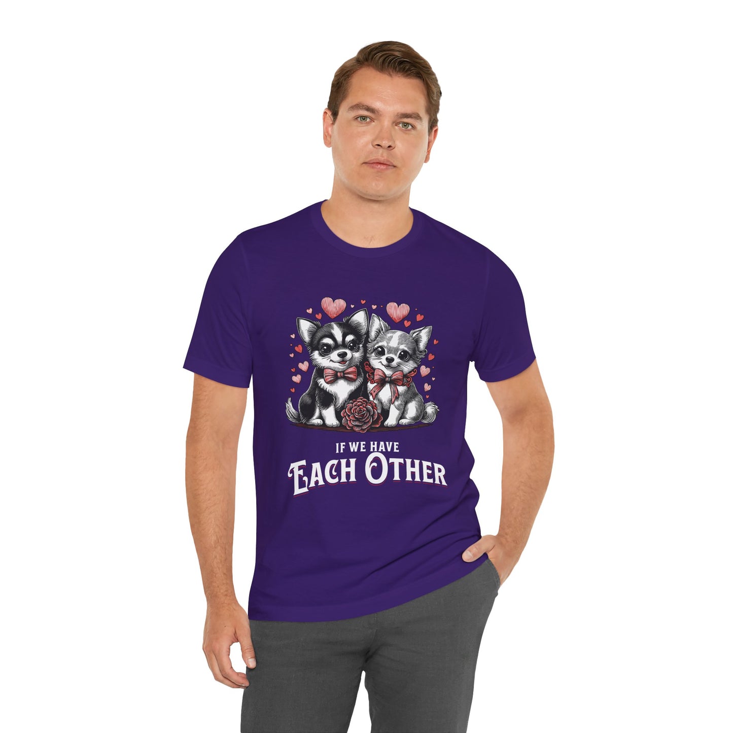 FPD - Unisex T-shirt - If We Have Each Other Tee – Love & Connection Statement Shirt
