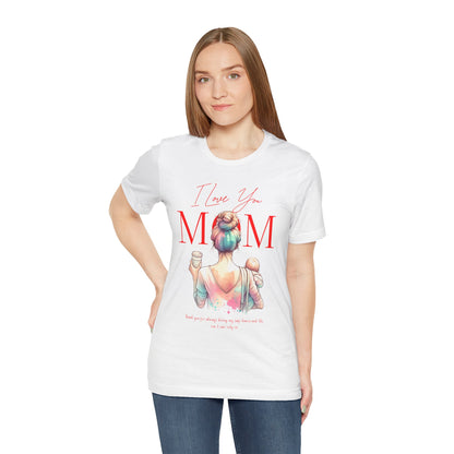 I Love You Mom T-Shirt – Everyday Mother’s Day Gift for Mom