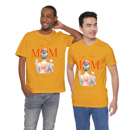 I Love You Mom T-Shirt – Everyday Mother’s Day Gift for Mom