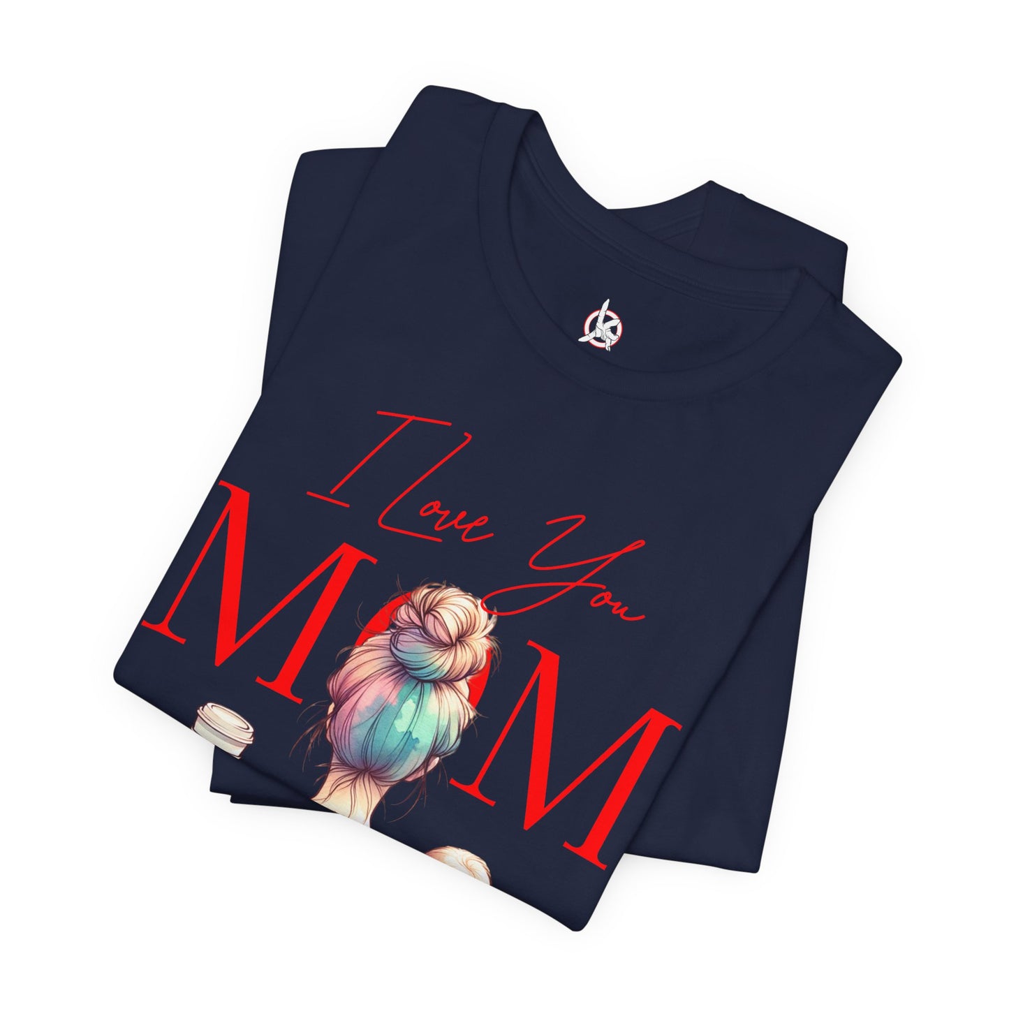 I Love You Mom T-Shirt – Everyday Mother’s Day Gift for Mom