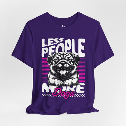 Less People More Dogs Unisex T-Shirt – Funny Dog Lover Tee - FBP