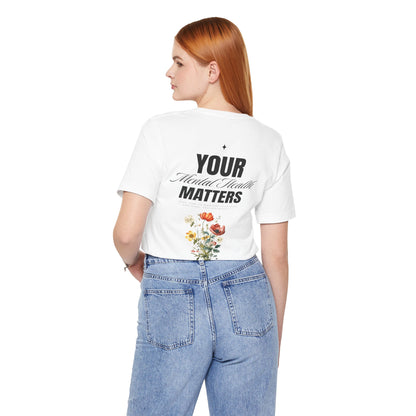 F&BPD - Unisex T-shirt - Your Mental Health Matters Tee – Awareness & Support Statement Shirt