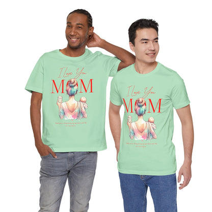 I Love You Mom T-Shirt – Everyday Mother’s Day Gift for Mom