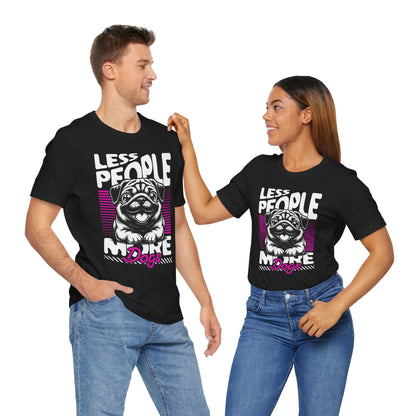 Less People More Dogs Unisex T-Shirt – Funny Dog Lover Tee - FBP