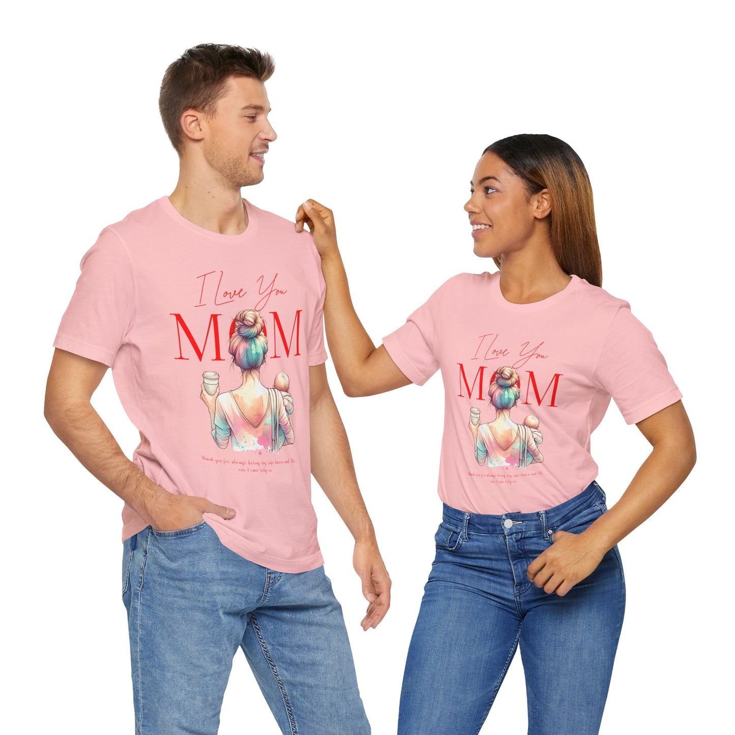 I Love You Mom T-Shirt – Everyday Mother’s Day Gift for Mom