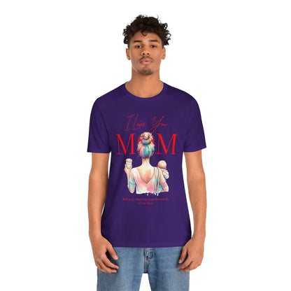 I Love You Mom T-Shirt – Everyday Mother’s Day Gift for Mom