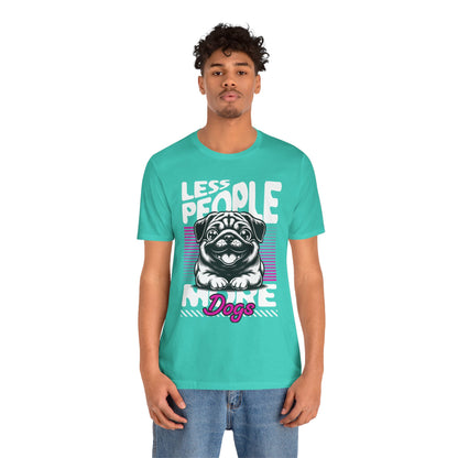 Less People More Dogs Unisex T-Shirt – Funny Dog Lover Tee - FBP