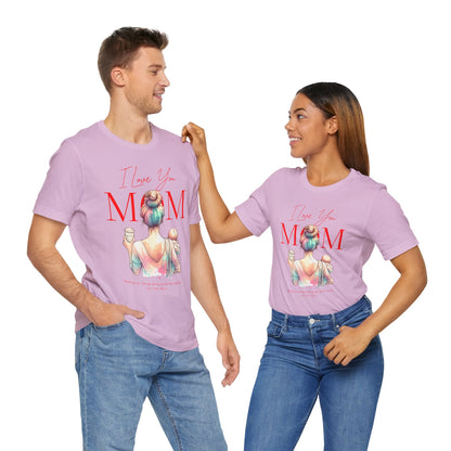 I Love You Mom T-Shirt – Everyday Mother’s Day Gift for Mom