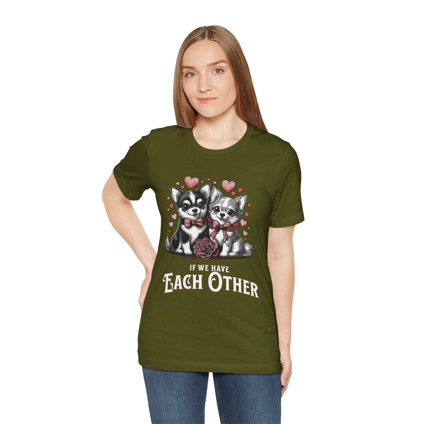 FPD - Unisex T-shirt - If We Have Each Other Tee – Love & Connection Statement Shirt