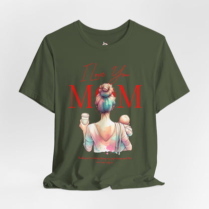 I Love You Mom T-Shirt – Everyday Mother’s Day Gift for Mom