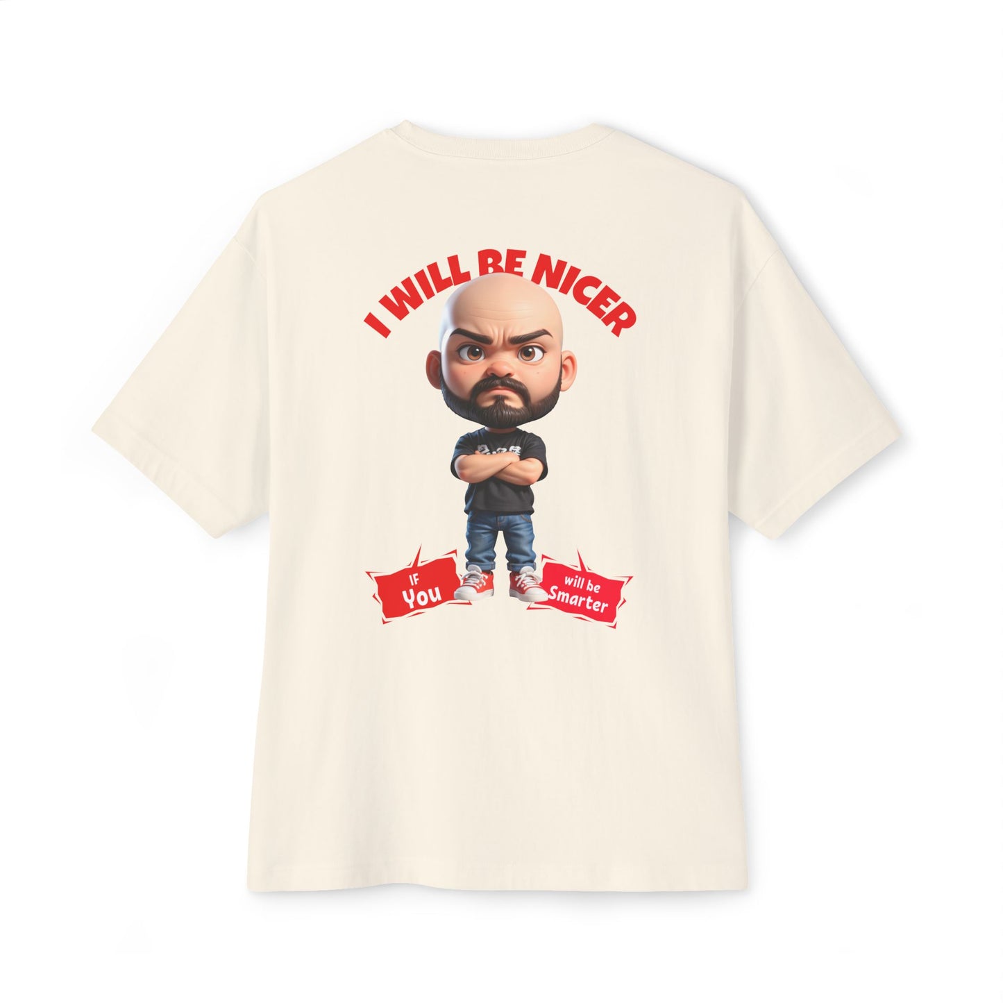 Oversized Funny Streetwear Tee – “I Will Be Nicer If You’ll Be Smarter” - BPD