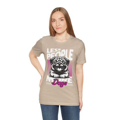 Less People More Dogs Unisex T-Shirt – Funny Dog Lover Tee - FBP