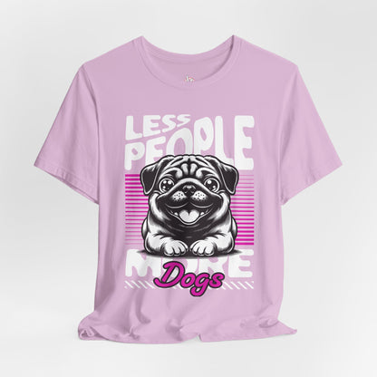 Less People More Dogs Unisex T-Shirt – Funny Dog Lover Tee - FBP