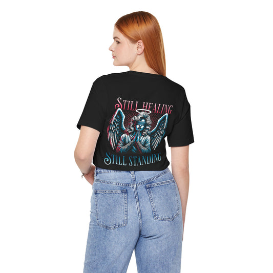 F&BPD - Unisex T-shirt - Still Healing Still Standing Tee – Resilience & Recovery Statement Shirt