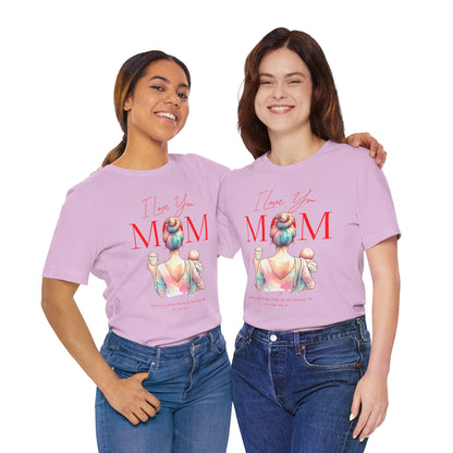 I Love You Mom T-Shirt – Everyday Mother’s Day Gift for Mom