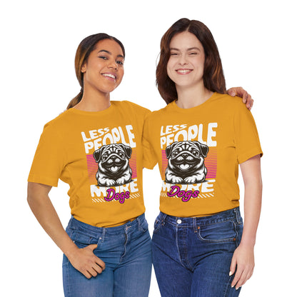 Less People More Dogs Unisex T-Shirt – Funny Dog Lover Tee - FBP