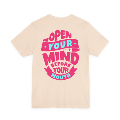 F&BPD - Unisex T-shirt - Open Your Mind Tee – Think Before You Speak Statement Shirt